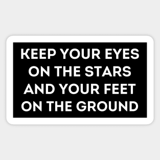 Motivational Message- Keep Your Eyes On The Stars, And Your Feet On The Ground. Sticker